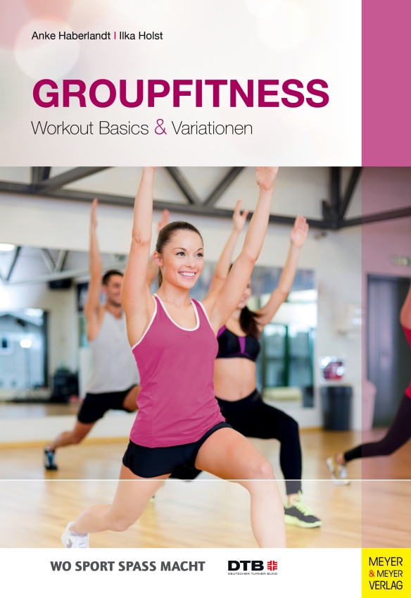 Haberlandt, Anke und Ilka Holst: Groupfitness. Workout Basics & Variationen
